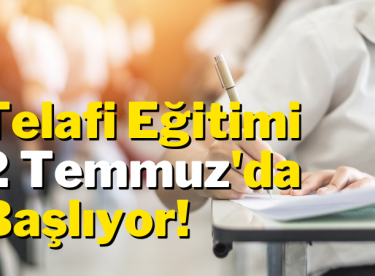 Telafi Eğitimi 2 Temmuz’da Başlıyor!