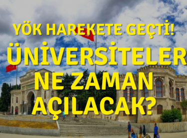 YÖK Harekete Geçti! Üniversiteler Ne Zaman Açılacak?