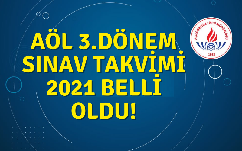 AÖL 3. Dönem Sınav Takvimi 2021 Belli Oldu!