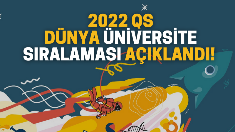 2022 QS Dünya Üniversite Sıralaması Açıklandı! İlk 1000’e Türkiye’den 9 Üniversite Girebildi!