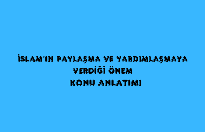 İslam’ın Paylaşma ve Yardımlaşmaya Verdiği Önem